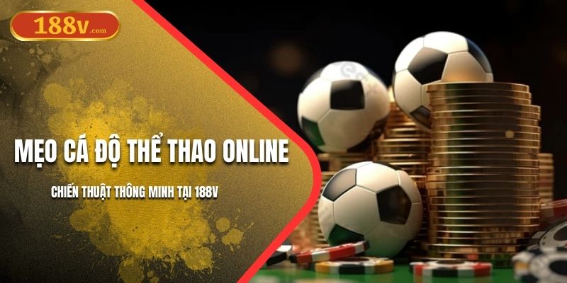 Mẹo Cá Độ Thể Thao Online – Chiến Thuật Hay Tại 188V