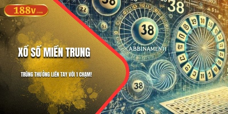 Xổ Số Miền Trung 188V – Trúng Thưởng Ngay Với 1 Chạm!
